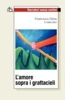 L' amore sopra i grattacieli - Francesca Silvia Loiacono - copertina