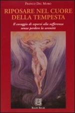 Riposare nel cuore della tempesta. Il coraggio di esporsi alla sofferenza senza perdere la serenità