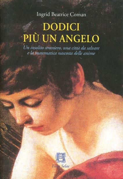 Dodici più un angelo. La matematica nascosta delle anime - Ingrid B. Coman - copertina