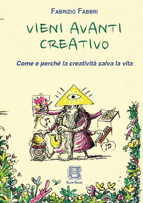 Vieni avanti creativo. Come e perché la creatività salva la vita - Fabrizio Fabbri - copertina