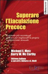 Superare l'eiaculazione precoce - Michael E. Metz,Barry McCarthy - copertina