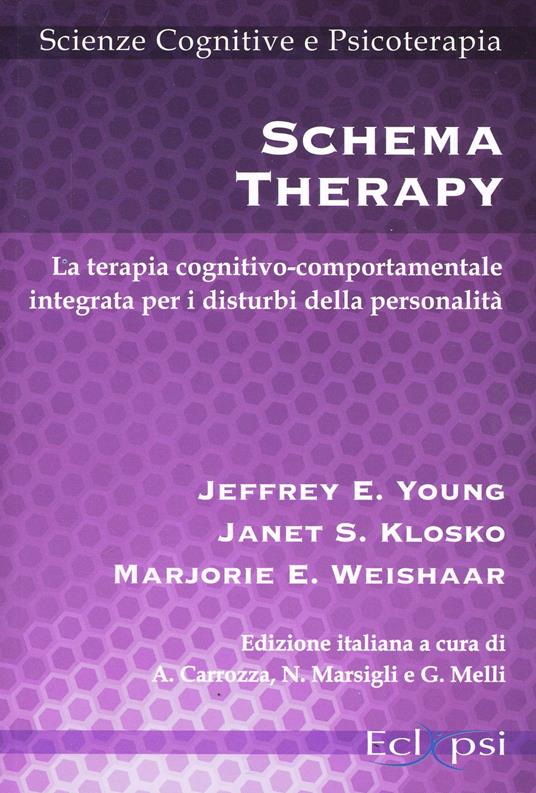 Schema therapy. La terapia cognitivo-comportamentale integrata per i disturbi della personalità - Jeffrey E. Young,Janet S. Klosko,Marjorie E. Weishaar - copertina