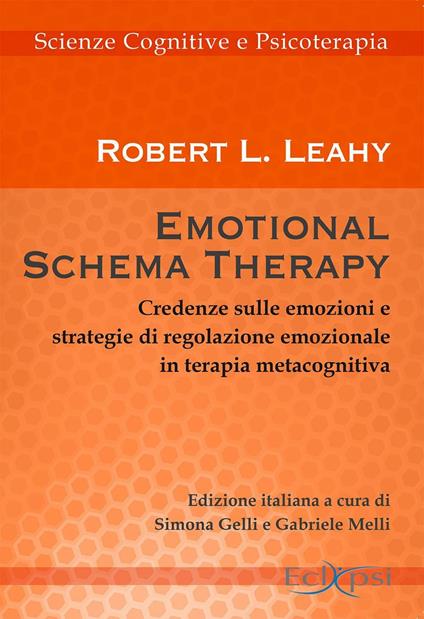 Emotional schema therapy. Credenze sulle emozioni e strategie di regolazione emozionale in terapia metacognitiva - Robert L. Leahy - copertina