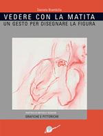Vedere con la matita. Un gesto per disegnare la figura. Ediz. illustrata