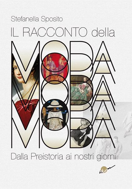 Il racconto della moda. Dalla preistoria ai nostri giorni. Ediz. illustrata - Stefanella Sposito - copertina