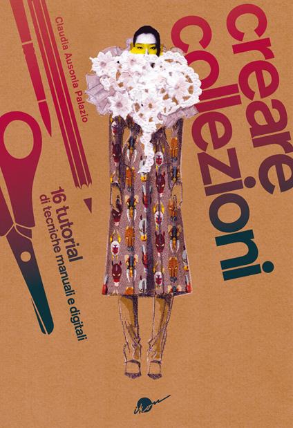 Creare collezioni. 16 tutorial di tecniche manuali e digitali - Claudia Ausonia Palazio - copertina