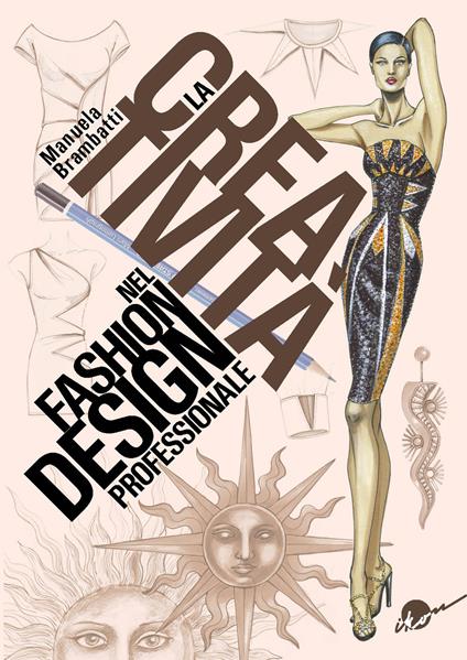 La creatività nel fashion design professionale. Dall'ispirazione all'illustrazione - Manuela Brambatti - copertina