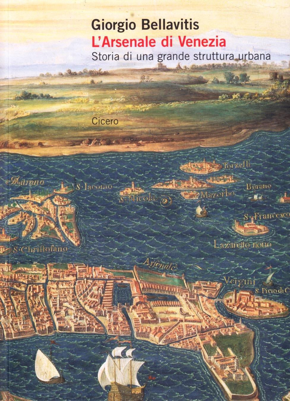 L' arsenale di Venezia. Storia di una grande struttura urbana