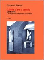 Gallerie d'arte a Venezia 1938-1948. Un decennio di fermenti innovativi