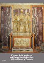L' altare della Madonna dei Mascoli nella basilica di San Marco a Venezia. Storia e restauri dell'altare e del trittico scultoreo