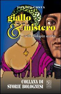 Giallo e mistero nella Bologna antica - Tiziano Costa - copertina