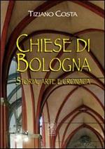 Chiese di Bologna. Storia, arte e cronaca