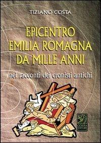 Epicentro Emilia Romagna da mille anni nei racconti dei cronisti antichi - Tiziano Costa - copertina