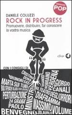 Rock in progress. Promuovere, distribuire, far conoscere la vostra musica