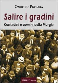 Salire i gradini. Contadini e uomini della Murgia - Onofrio Petrara - copertina