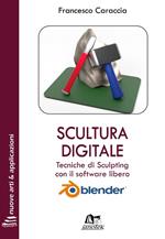 Scultura digitale. Tecniche di sculpting con il software libero Blender. Ediz. integrale. Con Contenuto digitale per download e accesso on line