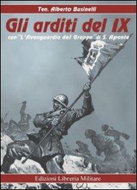 Gli arditi del IX-L'Avanguardia del Grappa. Ediz. illustrata - Alberto Businelli,Salvatore Aponte - copertina