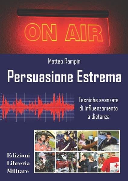 Persuasione estrema. Tecniche avanzate di influenzamento a distanza - Matteo Rampin - copertina