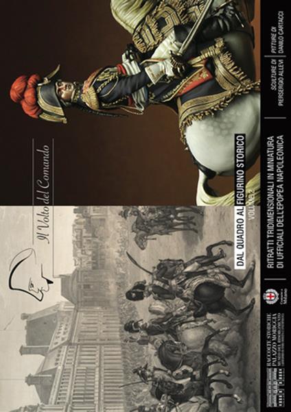 Il volto del comando. Dal quadro al figurino storico ritratti tridimensionali in miniatura di ufficiali dell'epopea napoleonica. Vol. 2 - Piersergio Allevi,Danilo Cartacci - copertina