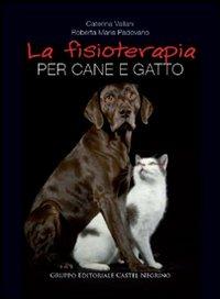 La fisioterapia per cane e gatto - Caterina Vallani,Roberta Padovano - copertina