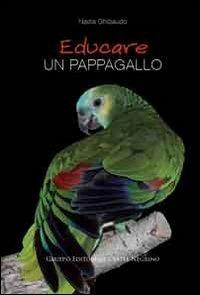 Educare un pappagallo - Nadia Ghibaudo - copertina