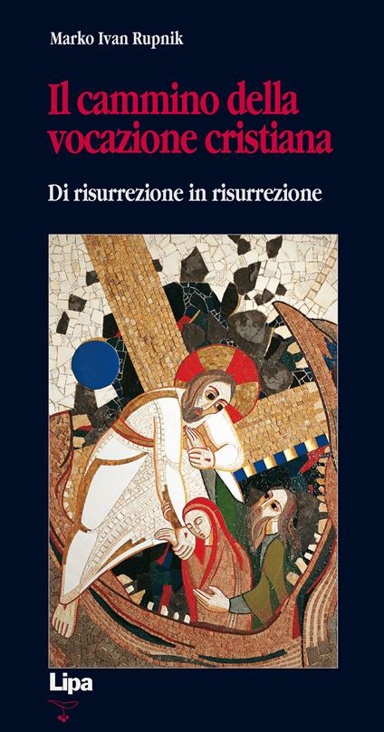 Il cammino della vocazione cristiana di risurrezione in risurrezione - Marko I. Rupnik - copertina