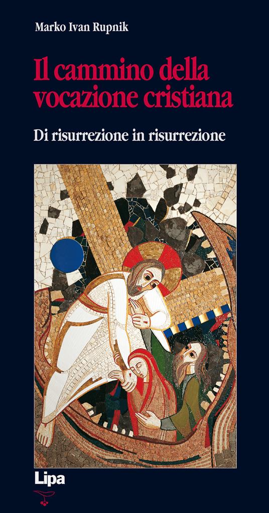 Il cammino della vocazione cristiana di risurrezione in risurrezione - Marko I. Rupnik - copertina