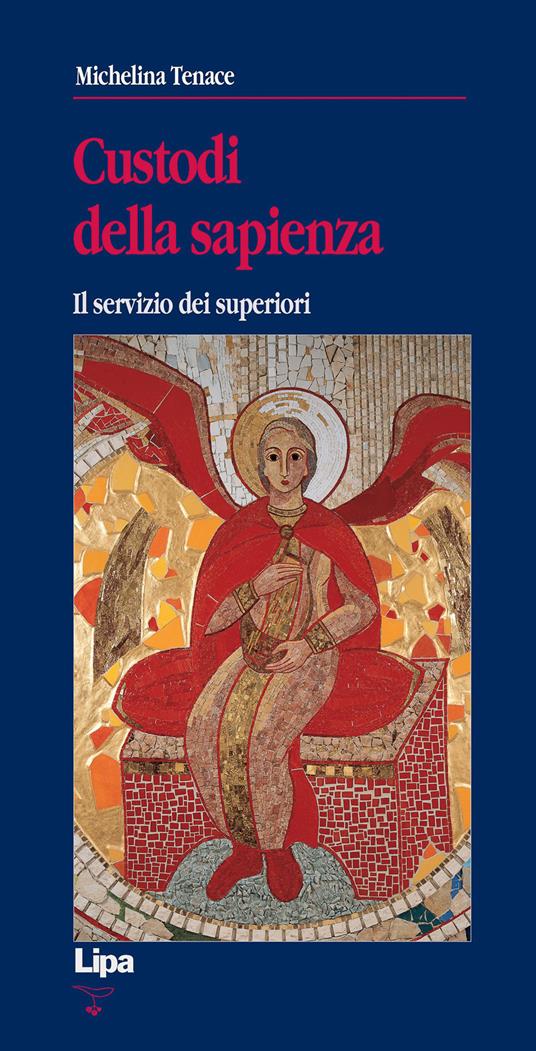 Custodi della sapienza. Il servizio dei superiori - Michelina Tenace - copertina