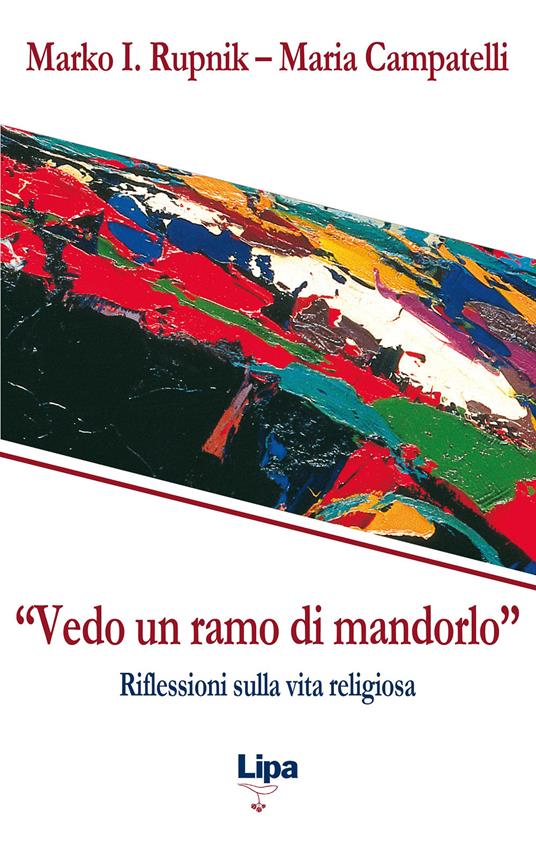 «Vedo un ramo di mandorlo». Riflessioni sulla vita religiosa - Marko I. Rupnik,Maria Campatelli - copertina