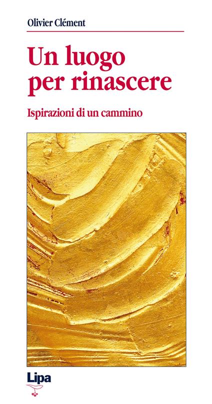Un luogo per rinascere. Ispirazioni di un cammino - Olivier Clément - copertina