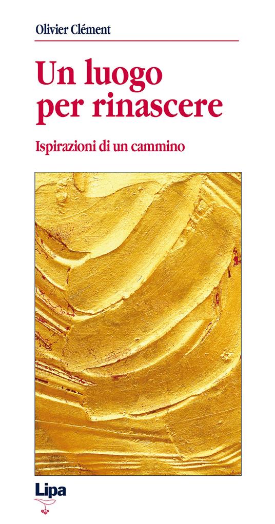 Un luogo per rinascere. Ispirazioni di un cammino - Olivier Clément - copertina