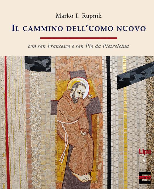 Il cammino dell'uomo nuovo. «Con san Francesco e san Pio da Pietrelcina» - Marko I. Rupnik - copertina