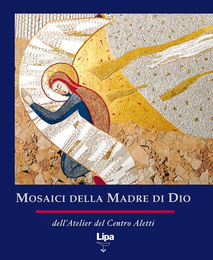 Mosaici della Madre di Dio. Ediz. illustrata - Marko I. Rupnik,Atelier del centro Aletti - copertina