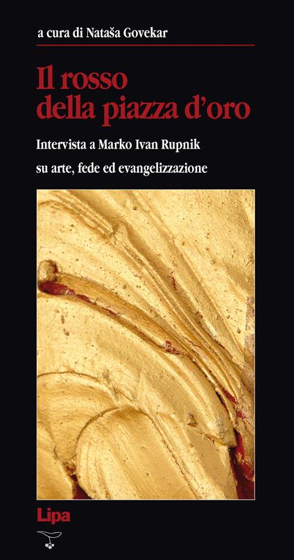 Il rosso della Piazza d'Oro. Intervista a Marko Ivan Rupnik su arte, fede ed evangelizzazione - copertina