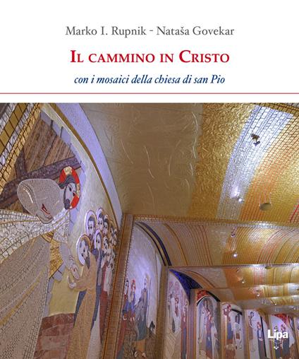 Il cammino in Cristo. Con i mosaici della chiesa di San Pio - Marko I. Rupnik,Govekar Natasa - copertina
