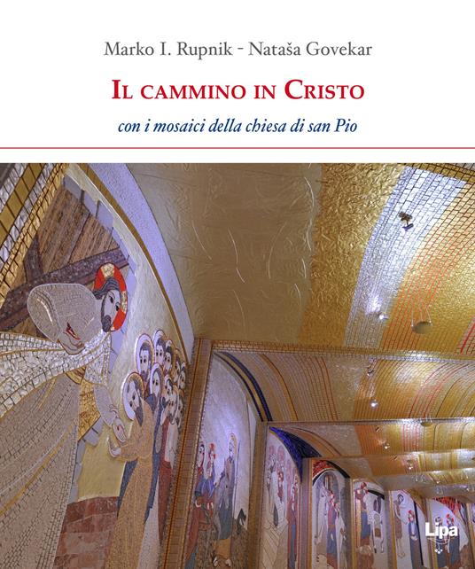Il cammino in Cristo. Con i mosaici della chiesa di San Pio - Marko I. Rupnik,Govekar Natasa - copertina