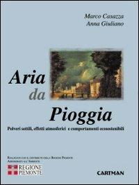 Aria da pioggia. Polveri sottili, effetti atmosferici e comportamenti ecosostenibili - Marco Casazza,Anna Giuliano - copertina