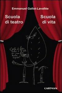 Scuola di teatro. Scuola di vita - Emmanuel Gallot-Lavallée - copertina