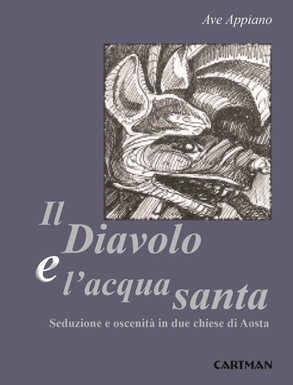 Il diavolo e l'acqua santa. Seduzione e oscenità in due chiese di Aosta - Ave Appiano - copertina