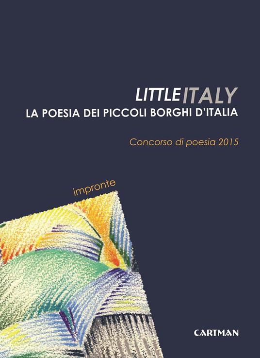 Little Italy. La poesia dei piccoli borghi d'Italia. Concorso di poesia 2015 - copertina