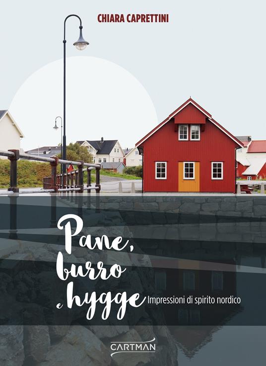 Pane, burro e hygge. Impressioni di spirito nordico - Chiara Caprettini - copertina