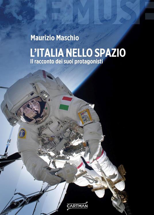 L'Italia nello spazio. Il racconto dei suoi protagonisti - Maurizio Maschio - copertina