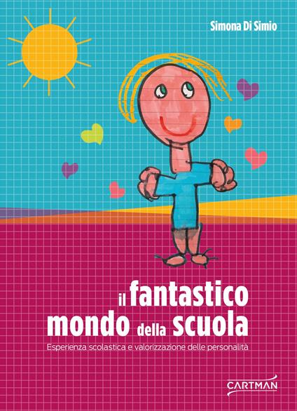 Il fantastico mondo della scuola. Esperienza scolastica e valorizzazione delle personalità - Simona Di Simio - copertina