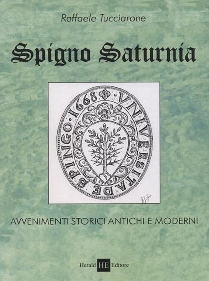 Spigno saturnia. Avvenimenti storici antichi e moderni - Raffaele Tucciarone - copertina