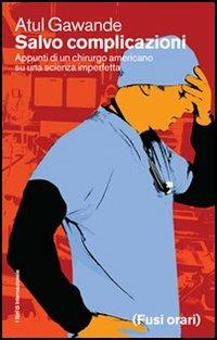 Salvo complicazioni. Appunti di un chirurgo americano su una scienza imperfetta - Atul Gawande - copertina