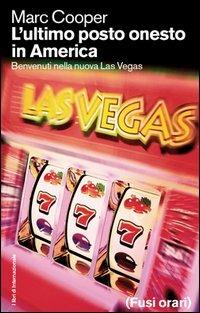 L'ultimo posto onesto in America. Benvenuti nella nuova Las Vegas - Marc Cooper - copertina