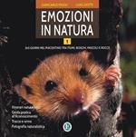 Emozioni in natura. 365 giorni nel piacentino tra fiumi, boschi, pascoli e rocce. Vol. 1