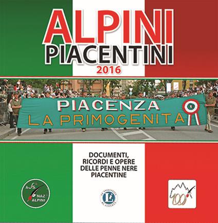Alpini piacentini 2016. Documenti, ricordi e opere delle penne nere piacentine - copertina