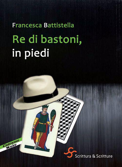 Re di bastoni, in piedi - Francesca Battistella - copertina