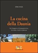 La cucina della Daunia. Dal Gargano al Subappennino, tra mare, monti e pianura